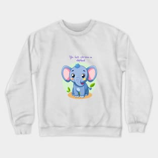 you have ever seen an elephant Crewneck Sweatshirt